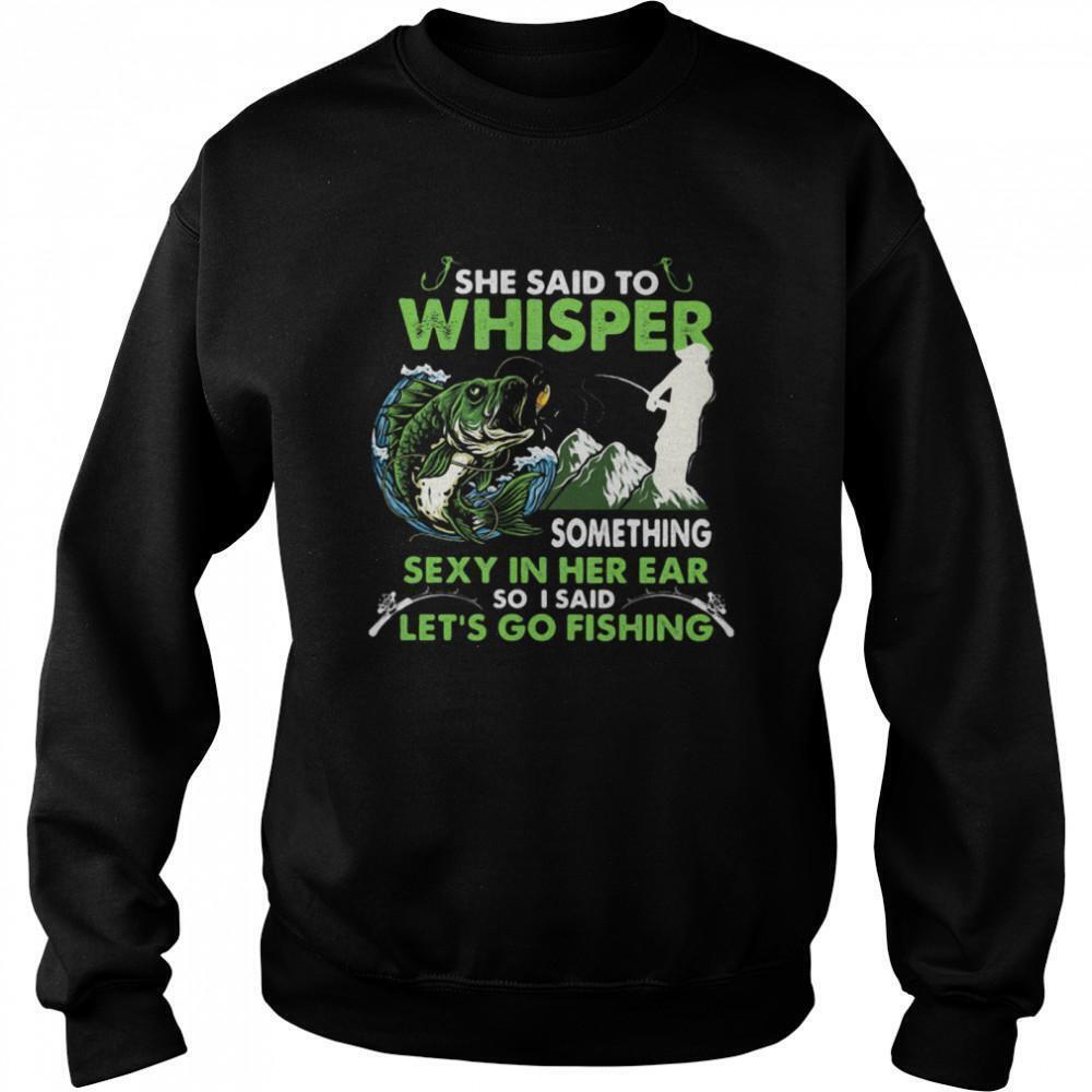 She Said To Whisper Something Sexy In Her Ear Sweatshirt